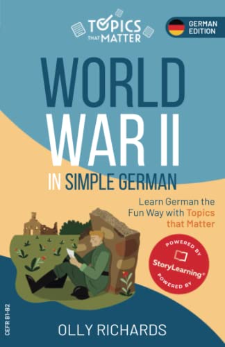 World War II in Simple German: Learn German the Fun Way with Topics that Matter (Topics that Matter: German Edition) von Independently published
