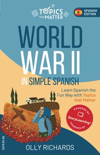 World War II in Simple Spanish: Learn Spanish the Fun Way with Topics that Matter (Topics that Matter: Spanish Edition)