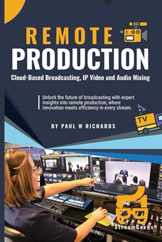 Remote Production: Your Professional Guide to Cloud-Based Broadcasting, IP Video and Audio von Independently published
