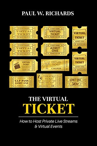 The Virtual Ticket: How to Host Private Live Streaming & Virtual Events von Independently Published
