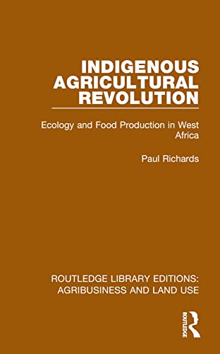 Indigenous Agricultural Revolution: Ecology and Food Production in West Africa (Routledge Library Editions: Agribusiness and Land Use) von Routledge