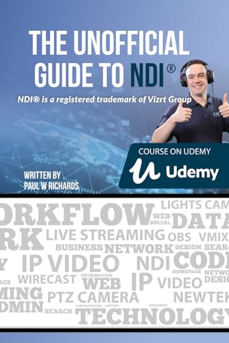 The Unofficial Guide to NDI: IP Video for OBS, vMix, Wirecast and so much more (Open Broadcaster Software Guidebook Series)