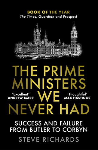 The Prime Ministers We Never Had: Success and Failure from Butler to Corbyn