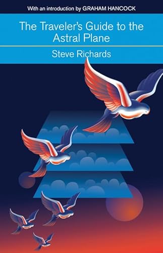 The Traveler's Guide to the Astral Plane: The Secret Realms Beyond the Body and How to Reach Them (Mind, Body, Knowledge)