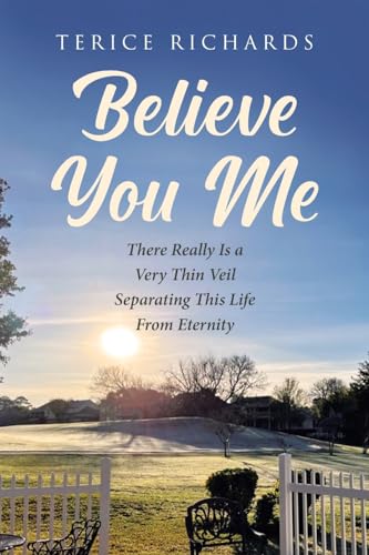 Believe You Me: There Really Is a Very Thin Veil Separating This Life From Eternity von Page Publishing