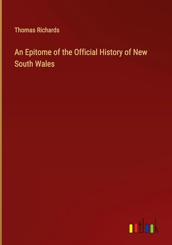 An Epitome of the Official History of New South Wales von Outlook Verlag
