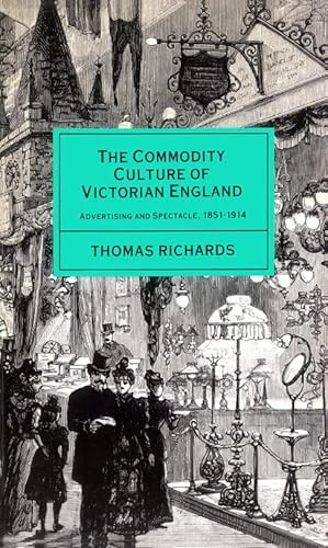 Commodity Culture of Victorian England: Advertising And Spectacle, 1851-1914