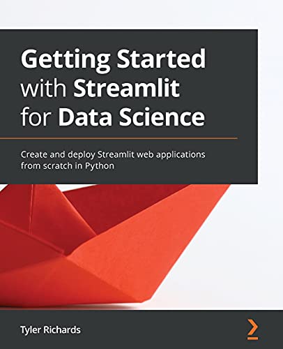 Getting Started with Streamlit for Data Science: Create and deploy Streamlit web applications from scratch in Python von Packt Publishing