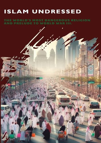 Islam Undressed: The World's Most Dangerous Religion and Prelude to World War III von snowballpublishing.com