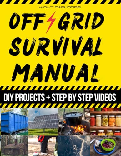 Off Grid Survival Manual: How to Survive Off the Grid with No Grid Survival Projects for Energy, Water, Food Independence, and Self-Sufficient Backyard Preparedness von Independently published