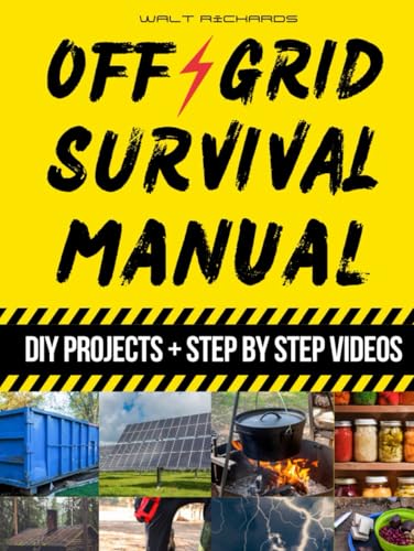 Off Grid Survival Manual: How to Survive Off the Grid with No Grid Survival Projects for Energy, Water, Food Independence, and Self-Sufficient Backyard Preparedness von Independently published
