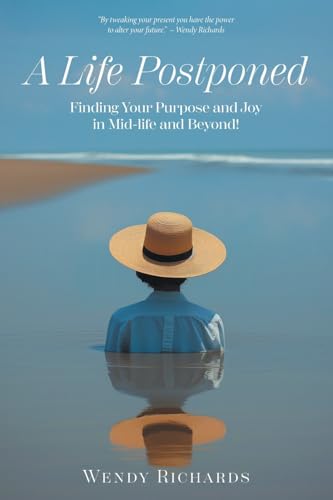 A Life Postponed: Finding Your Purpose and Joy in Mid-life and Beyond! von FriesenPress