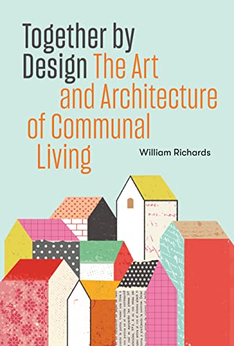 Together by Design: The Art and Architecture of Communal Living von Princeton Architectural Press