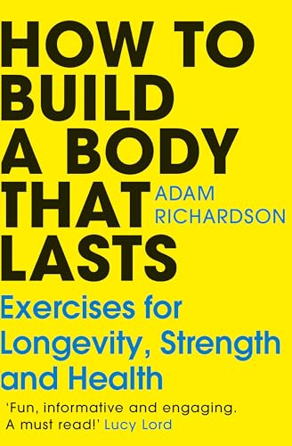 How To Build a Body That Lasts: The easy new fitness and stretching guide for long term health and wellbeing How To Build a Body That Lasts: The easy new fitness and stretching guide for long term health and wellbeing von Random House UK Ltd
