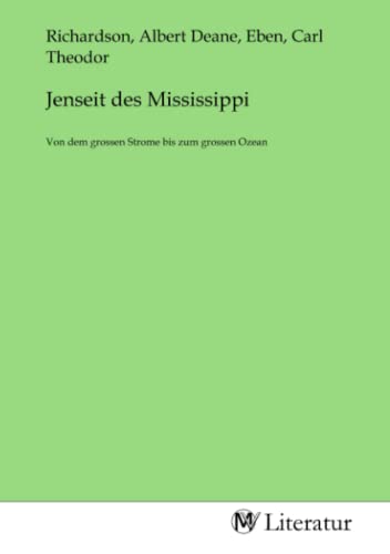 Jenseit des Mississippi: Von dem grossen Strome bis zum grossen Ozean von MV-Literatur