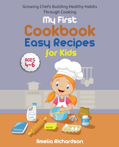 My First Cookbook Easy Recipes for Kids Ages 4-6: Growing Chefs Building Healthy Habits through Cooking von Independently published
