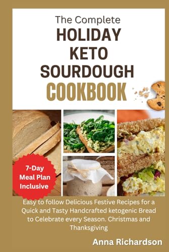 The Ultimate Holiday keto sourdough cookbook: Easy to follow Delicious Festive Recipes for a Quick and Tasty Handcrafted ketogenic Bread to Celebrate every Season. Christmas and Thanksgiving von Independently published