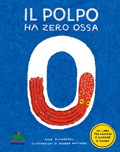 Il polpo ha zero ossa. Un libro per contare e scoprire il mondo (A tutta scienza) von Editoriale Scienza
