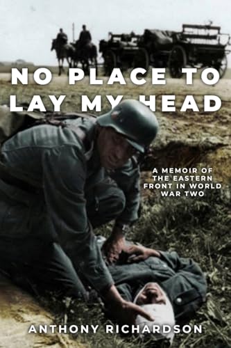 No Place To Lay My Head: A Memoir of the Eastern Front in World War Two (Remarkable Survivors from World War Two) von Sapere Books
