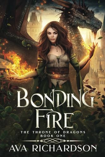 Bonding Fire: A Clean YA Dragon Shifter Romantic Fantasy Adventure With A Unique Magic Spin (The Throne of Dragons, Band 1) von Independently published