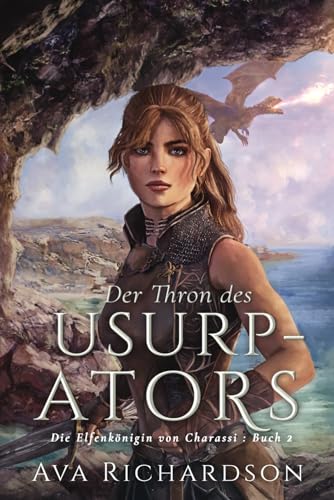 Der Thron des Usurpators: Ein YA-Fantasy-Roman in einer immersiven Welt mit Elfenflüchen, weisen Drachen und einem gutaussehenden Prinzen (Die Elfenkönigin von Charassi (Teil I), Band 2)