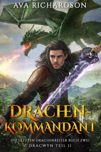 Drachenkommandant (Die Letzten Drachenreiter (Dracwyn Teil 2), Band 2)