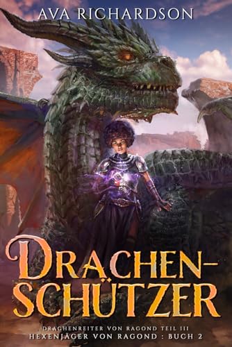 Drachenschützer: Ein YA-Drachenreiter-Fantasy-Abenteuer mit einem einzigartigen magischen Twist (Hexenjäger von Ragond (Ragond Teil III), Band 2) von Independently published