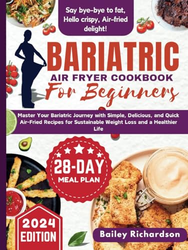 Bariatric Air Fryer Cookbook For Beginners: Master Your Bariatric Journey with Simple, Delicious, and Quick Air-Fried Recipes for Sustainable Weight Loss and a Healthier Life von Independently published
