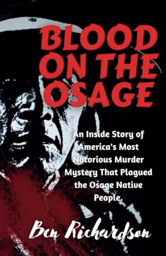 BLOOD ON THE OSAGE: An Inside Story of America's Most Notorious Murder Mystery that Plagued the Osage Native People. von Independently published