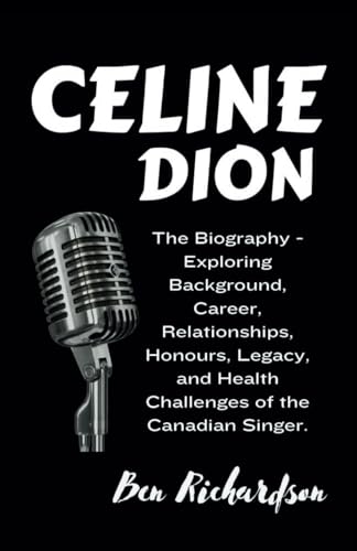 CELINE DION: The Biography - Background, Career, Relationships, Honours, Legacy, and Health Challenges faced by the Canadian Singer. (Behind the ... of American and World Entertainers., Band 2) von Independently published