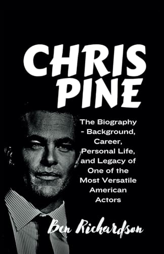 CHRIS PINE: The Biography - Background, Career, Personal Life, and Legacy of One of the Most Versatile American Actors. (Behind the Stage: An ... of American and World Entertainers., Band 14) von Independently published