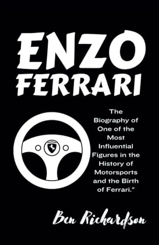 ENZO FERRARI: The Biography of One of the Most Influential Figures in the History of Motorsports and the Birth of Ferrari. von Independently published