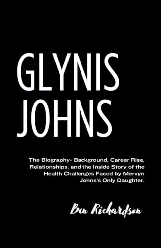 GLYNIS JOHNS: The Biography- Background, Career Rise, Relationships, and the Inside Story of the Health Challenges Faced by Mervyn Johns’s Only Daughter. von Independently published