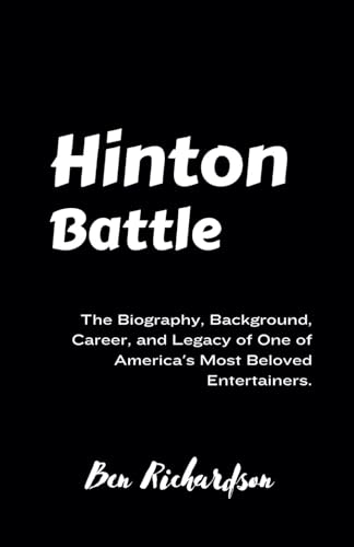 Hinton Battle: The Biography, Background, Career, and Legacy of One of America's Most Beloved Entertainers. von Independently published