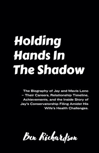 Holding Hands in the Shadow: The Biography of Jay and Mavis Leno – Their Careers, Relationship Timeline, Achievements, and the Inside Story of Jay's ... Filing Amidst His Wife's Health Challenges von Independently published