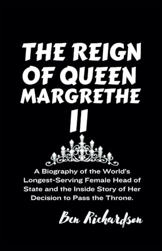 THE REIGN OF QUEEN MARGRETHE II: A Biography of the World's Longest-Serving Female Head of State and the Inside Story of Her Decision to Pass the Throne. von Independently published