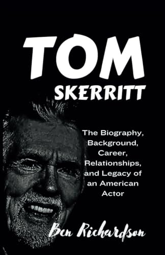 TOM SKERRITT: The biography, Background, Career, relationship, and legacy of an American actor. (Behind the Stage: An Exploration of the Untold ... of American and World Entertainers., Band 15) von Independently published