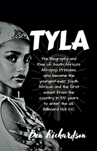 TYLA: The Biography and Rise of South Africa's Afropop Princess, who became the youngest-ever South African and the first soloist from the country in 55 years to enter the US Billboard Hot 100. von Independently published