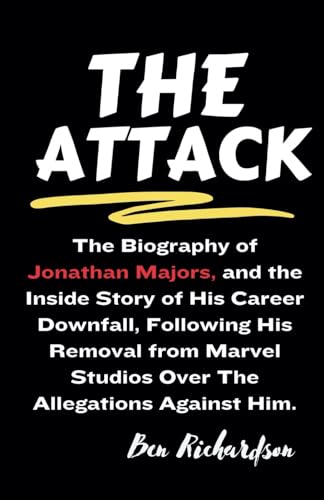 The Attack: The Biography of Jonathan Majors and the Inside Story of His Career Downfall Following His Removal from Marvel Studios Over Allegations ... of American and World Entertainers., Band 3) von Independently published