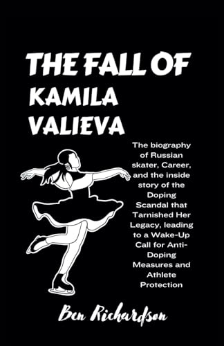 The Fall Of Kamila Valieva: The biography of Russian skater, Career, and the inside story of the Doping Scandal that Tarnished Her Legacy, leading to ... Anti-Doping Measures and Athlete Protection. von Independently published