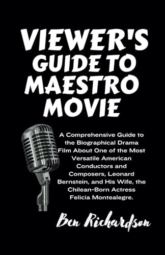 VIEWER'S GUIDE TO MAESTRO MOVIE: A Comprehensive Guide to the Biographical Drama Film About One of the Most Versatile American Conductors and ... Latest American and World Releases., Band 8) von Independently published