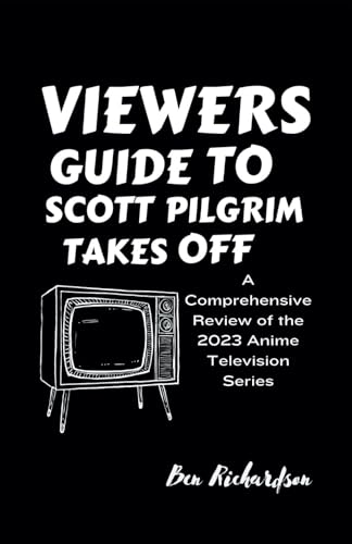 VIEWER'S GUIDE TO SCOTT PILGRIM TAKES OFF: A Comprehensive Review of the 2023 Anime Television Series. (Cinematic Insights: Your Ultimate Viewer's ... Latest American and World Releases., Band 6) von Independently published
