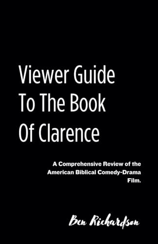 Viewer Guide to The Book of Clarence: Comprehensive Review of the American Biblical Comedy-Drama Film. (Cinematic Insights: Your Ultimate Viewer's ... Latest American and World Releases., Band 3) von Independently published