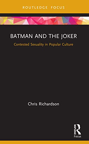 Batman and the Joker: Contested Sexuality in Popular Culture (Routledge Focus on Gender, Sexuality, and Comics) von Routledge