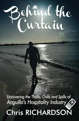 Behind the Curtain: Uncovering the Thrills, Chills and Spills of Anguilla’s Hospitality Industry von Sanphers Trading & Industry