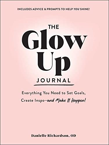 The Glow Up Journal: Everything You Need to Set Goals, Create Inspo―and Make It Happen! von Adams Media