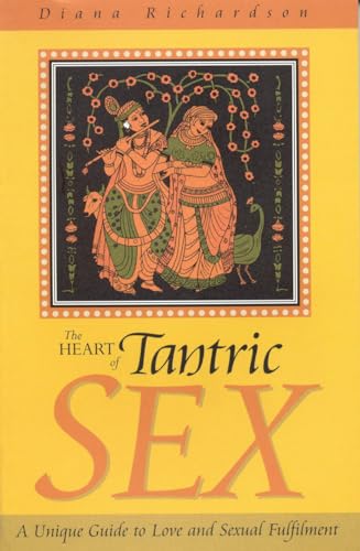Heart of Tantric Sex: A Unique Guide to Love and Sexual Fulfillment von John Hunt Publishing