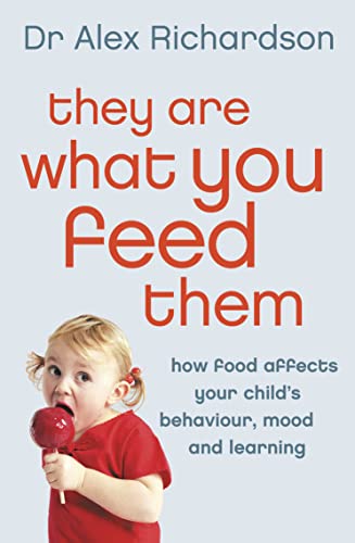 THEY ARE WHAT YOU FEED THEM: How Food Can Improve Your Child's Behaviour, Mood and Learning