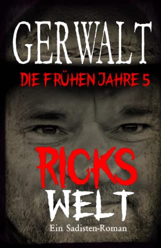 Gerwalt, die frühen Jahre 5: Ricks Welt: Ein Sadisten-Thriller