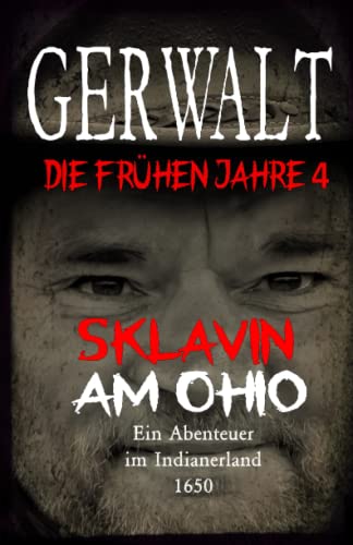 Gerwalt, die frühen Jahre: Sklavin am Ohio: Ein Abenteuer im Indianerland 1650